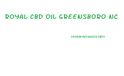 Royal Cbd Oil Greensboro Nc