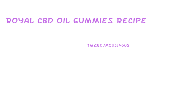 Royal Cbd Oil Gummies Recipe