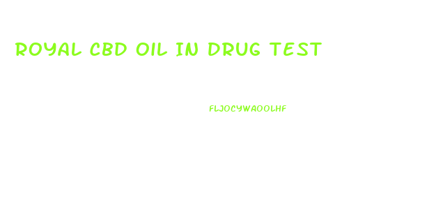 Royal Cbd Oil In Drug Test