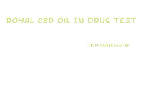 Royal Cbd Oil In Drug Test