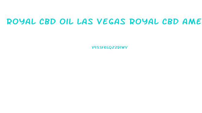 Royal Cbd Oil Las Vegas Royal Cbd American Shaman