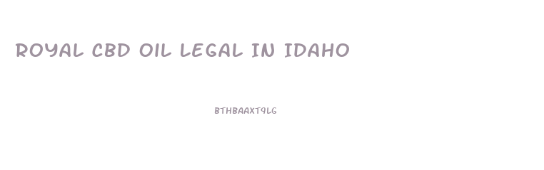 Royal Cbd Oil Legal In Idaho