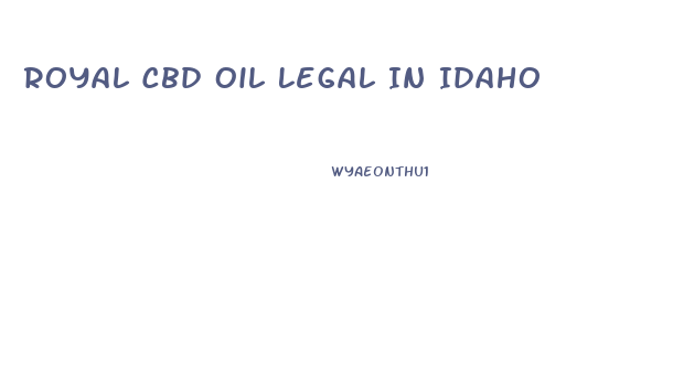 Royal Cbd Oil Legal In Idaho