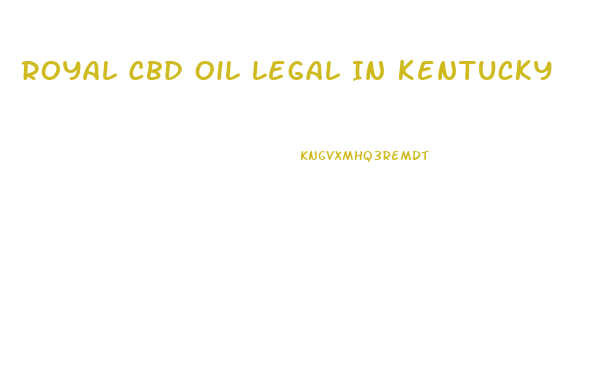 Royal Cbd Oil Legal In Kentucky