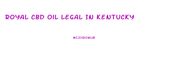 Royal Cbd Oil Legal In Kentucky