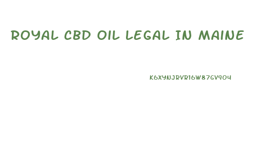 Royal Cbd Oil Legal In Maine