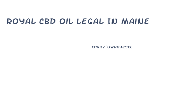 Royal Cbd Oil Legal In Maine