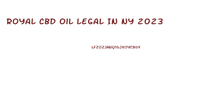 Royal Cbd Oil Legal In Ny 2023
