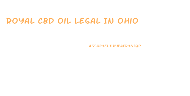 Royal Cbd Oil Legal In Ohio