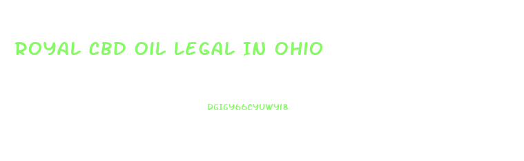 Royal Cbd Oil Legal In Ohio