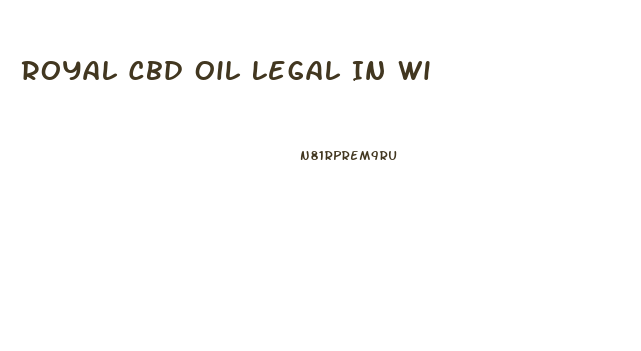 Royal Cbd Oil Legal In Wi
