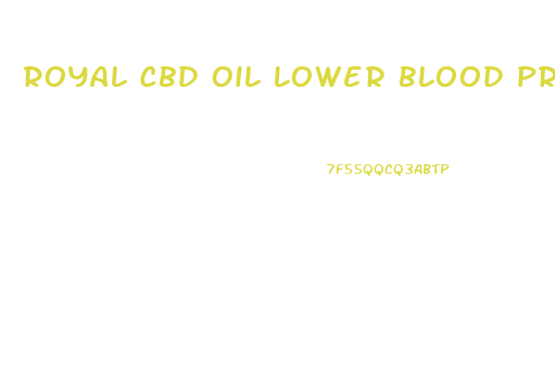 Royal Cbd Oil Lower Blood Pressure