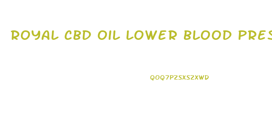 Royal Cbd Oil Lower Blood Pressure