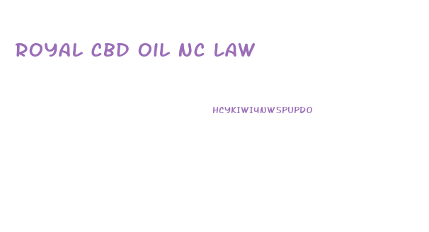 Royal Cbd Oil Nc Law