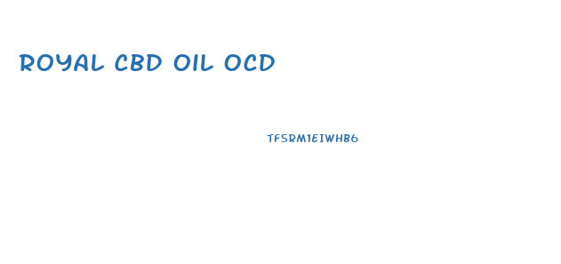 Royal Cbd Oil Ocd