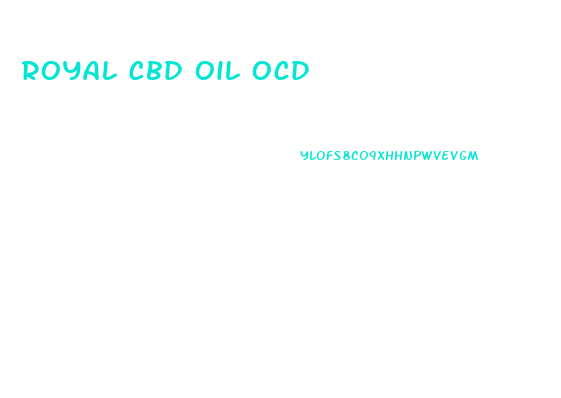 Royal Cbd Oil Ocd