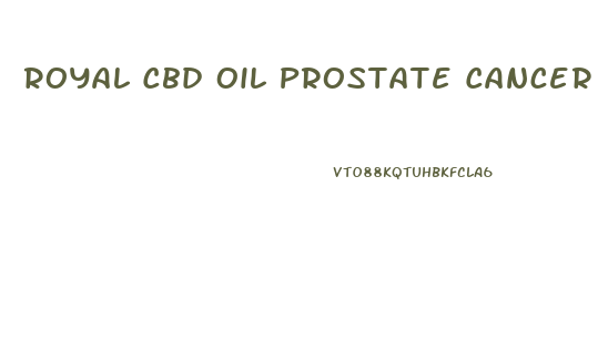 Royal Cbd Oil Prostate Cancer