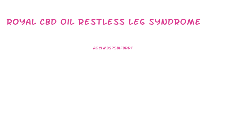 Royal Cbd Oil Restless Leg Syndrome