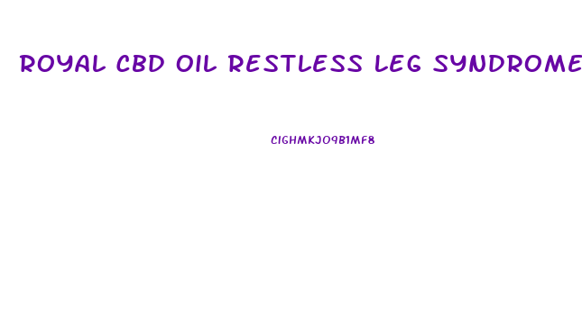 Royal Cbd Oil Restless Leg Syndrome