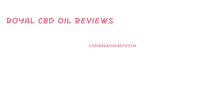 Royal Cbd Oil Reviews