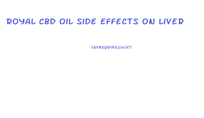 Royal Cbd Oil Side Effects On Liver