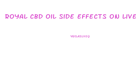 Royal Cbd Oil Side Effects On Liver