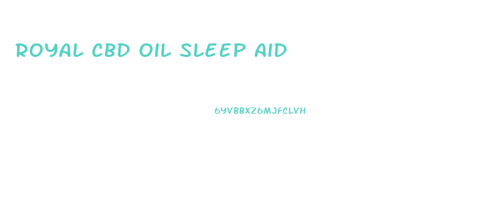 Royal Cbd Oil Sleep Aid