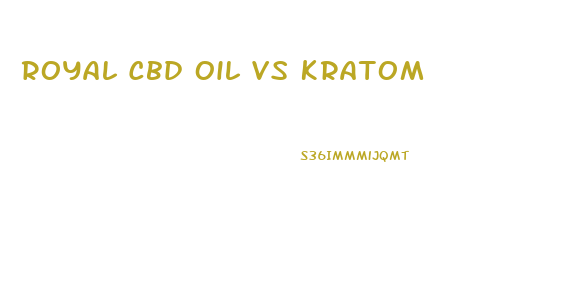 Royal Cbd Oil Vs Kratom