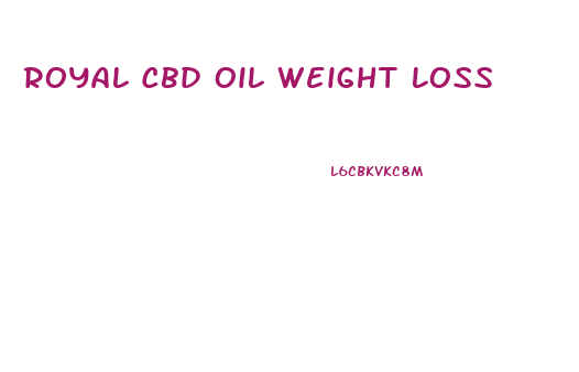 Royal Cbd Oil Weight Loss