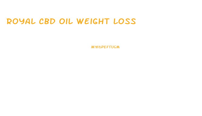 Royal Cbd Oil Weight Loss