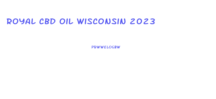 Royal Cbd Oil Wisconsin 2023