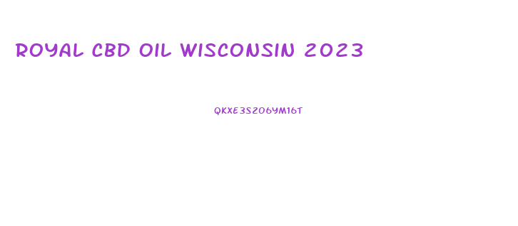 Royal Cbd Oil Wisconsin 2023