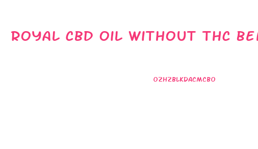 Royal Cbd Oil Without Thc Benefits