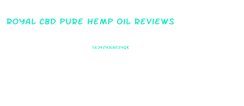 Royal Cbd Pure Hemp Oil Reviews