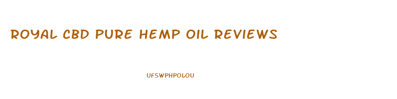 Royal Cbd Pure Hemp Oil Reviews