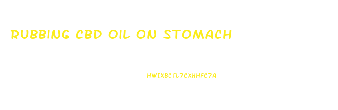 Rubbing Cbd Oil On Stomach