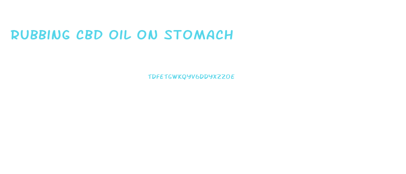 Rubbing Cbd Oil On Stomach
