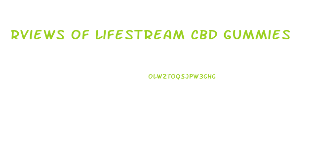 Rviews Of Lifestream Cbd Gummies