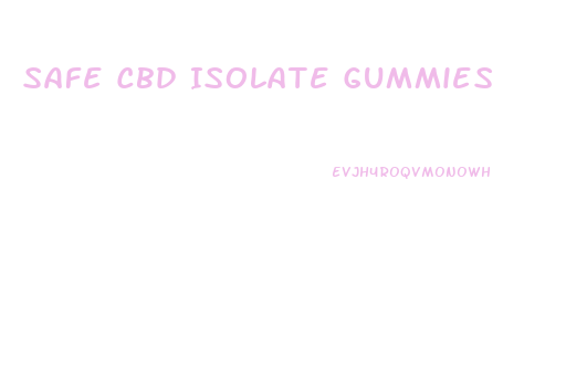 Safe Cbd Isolate Gummies