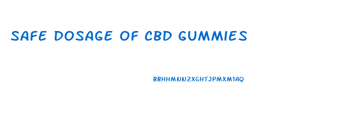 Safe Dosage Of Cbd Gummies