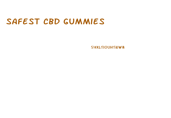 Safest Cbd Gummies