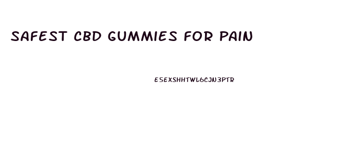 Safest Cbd Gummies For Pain