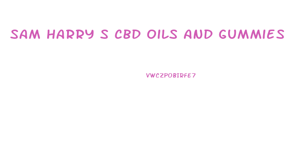 Sam Harry S Cbd Oils And Gummies