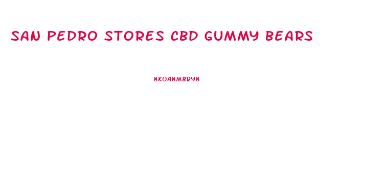 San Pedro Stores Cbd Gummy Bears