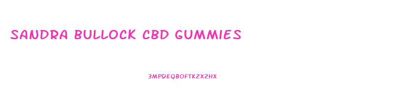 Sandra Bullock Cbd Gummies