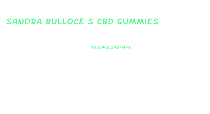 Sandra Bullock S Cbd Gummies