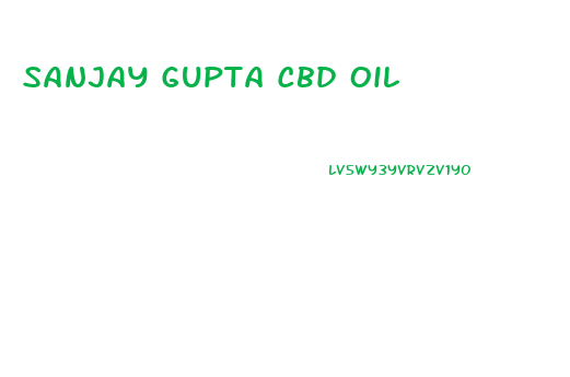 Sanjay Gupta Cbd Oil