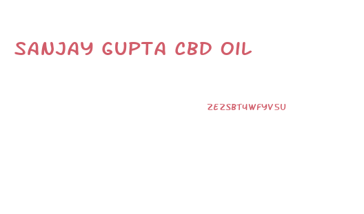 Sanjay Gupta Cbd Oil