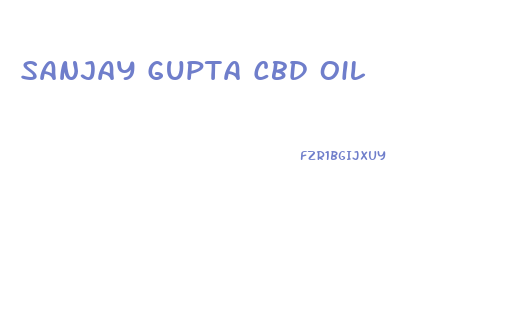 Sanjay Gupta Cbd Oil