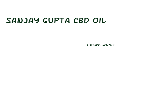 Sanjay Gupta Cbd Oil